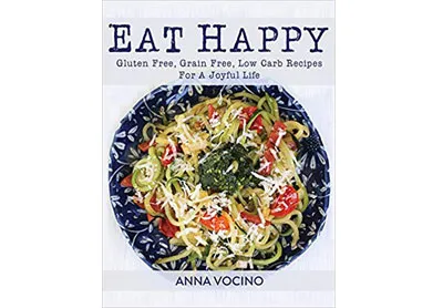 Image: Eat Happy: Gluten Free, Grain Free, Low Carb Recipes Made from Real Foods For A Joyful Life