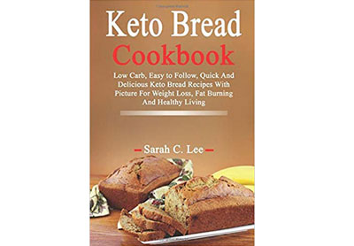 Image: Keto Bread Cookbook: Low Carb, Easy to Follow, Quick And Delicious Keto Bread Recipes With Picture For Weight Loss, Fat Burning And Healthy Living